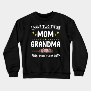 I Have Two Titles Mom And Grandma Shirt Mothers Day Gifts Crewneck Sweatshirt